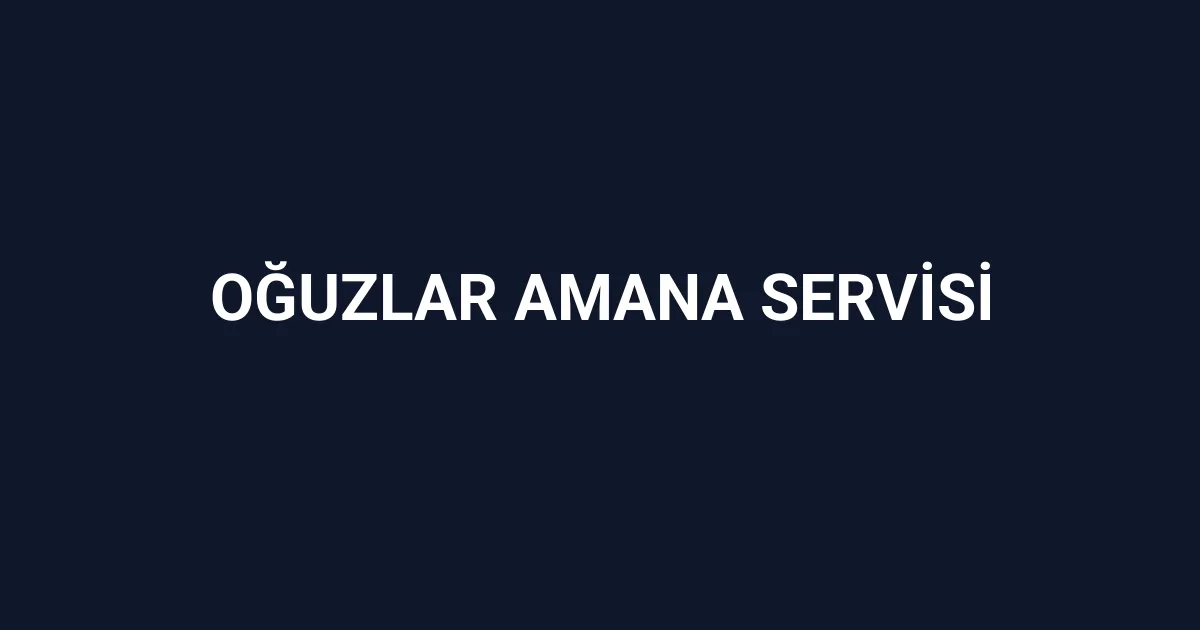 Oğuzlar Amana Servisi